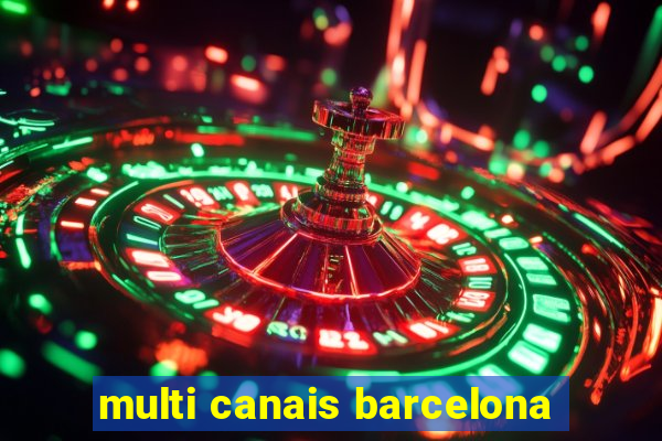 multi canais barcelona